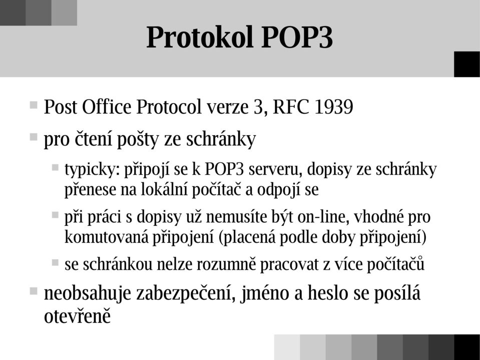 už nemusíte být on-line, vhodné pro komutovaná připojení (placená podle doby připojení) se