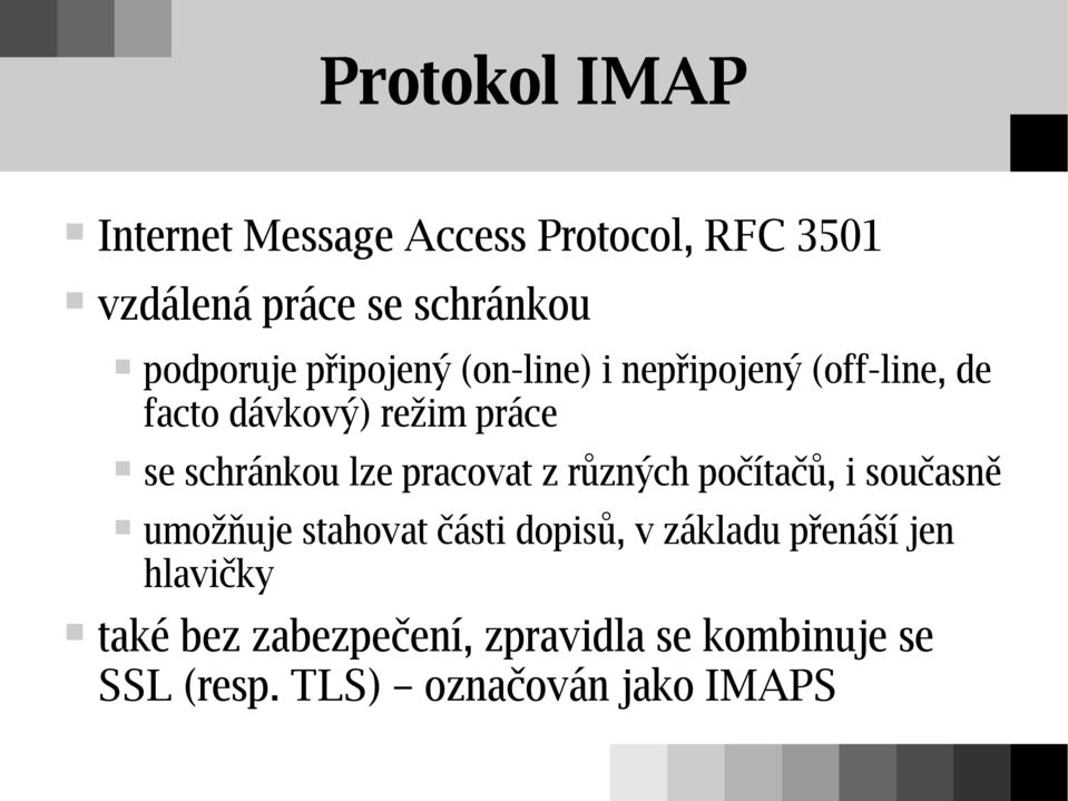 schránkou lze pracovat z různých počítačů, i současně umožňuje stahovat části dopisů, v