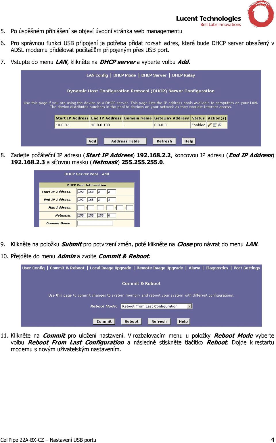 Vstupte do menu LAN, klikněte na DHCP server a vyberte volbu Add. 8. Zadejte počáteční IP adresu (Start IP Address) 192.168.2.2, koncovou IP adresu (End IP Address) 192.168.2.3 a síťovou masku (Netmask) 255.