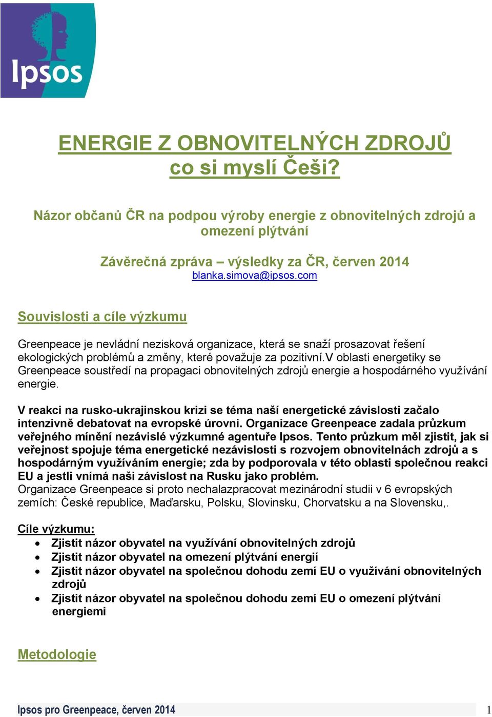 v oblasti energetiky se Greenpeace soustředí na propagaci obnovitelných zdrojů energie a hospodárného využívání energie.