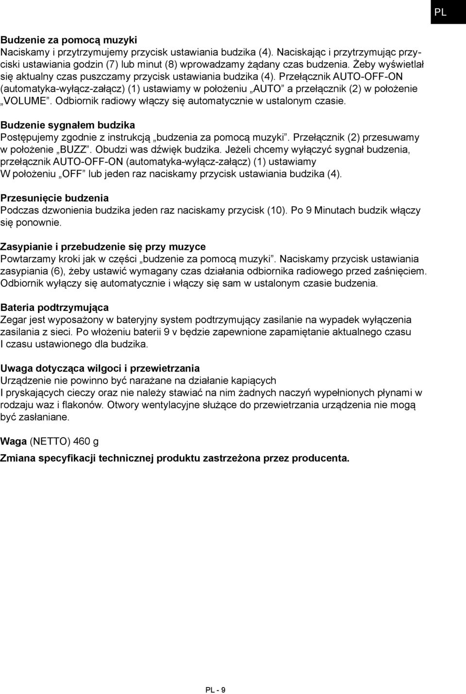 Odbiornik radiowy włączy się automatycznie w ustalonym czasie. Budzenie sygnałem budzika Postępujemy zgodnie z instrukcją budzenia za pomocą muzyki. Przełącznik (2) przesuwamy w położenie buzz.