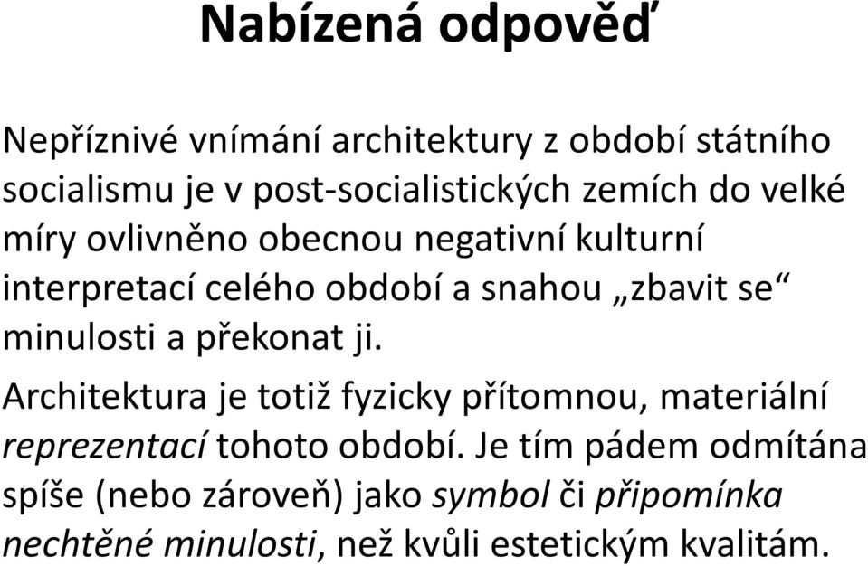 minulosti a překonat ji. Architektura je totiž fyzicky přítomnou, materiální reprezentací tohoto období.