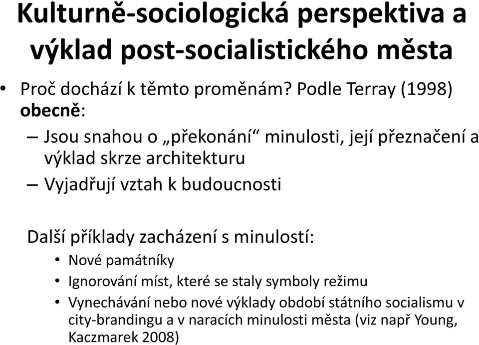 vztah k budoucnosti Další příklady zacházení s minulostí: Nové památníky Ignorování míst, které se staly symboly