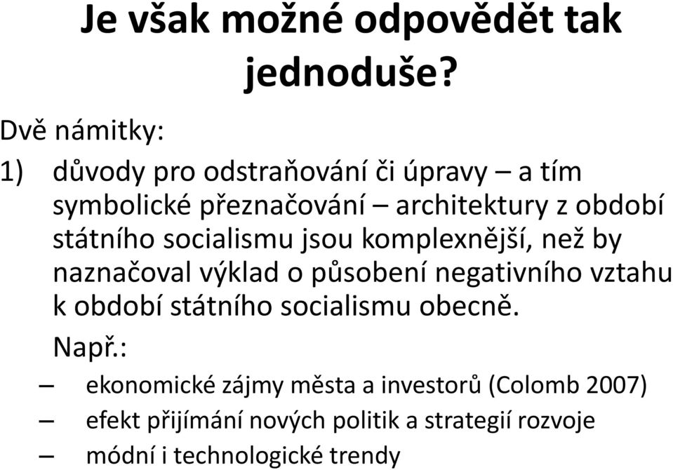 státního socialismu jsou komplexnější, než by naznačoval výklad o působení negativního vztahu k