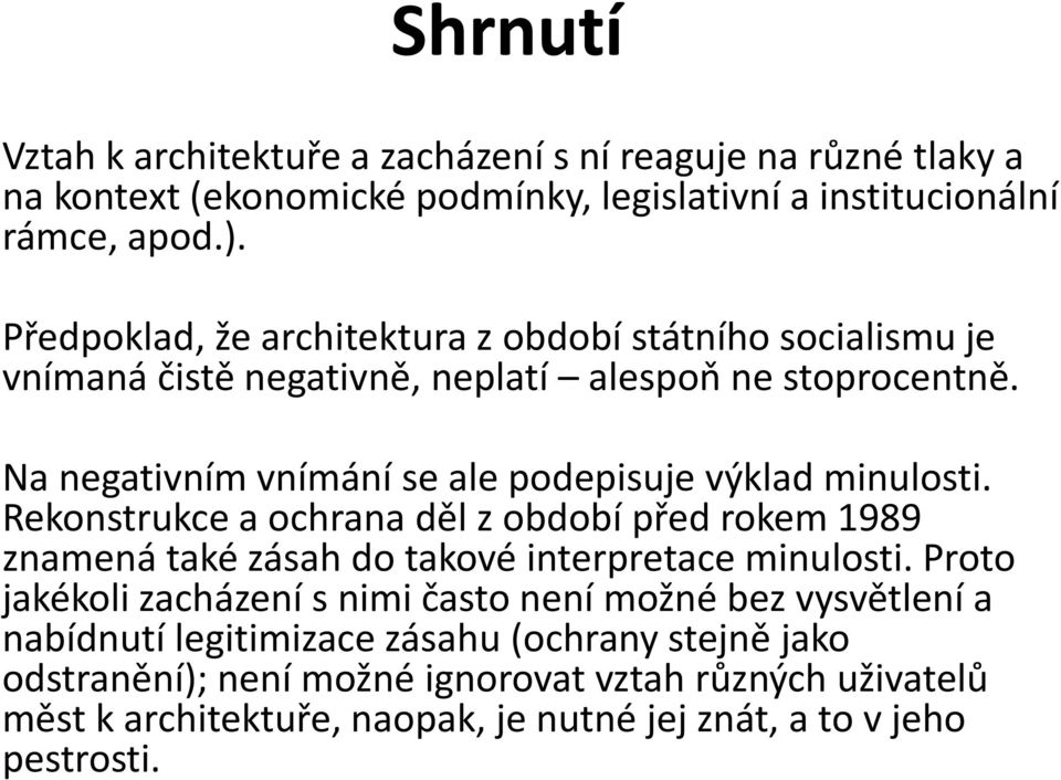 Na negativním vnímání se ale podepisuje výklad minulosti. Rekonstrukce a ochrana děl z období před rokem 1989 znamená také zásah do takové interpretace minulosti.