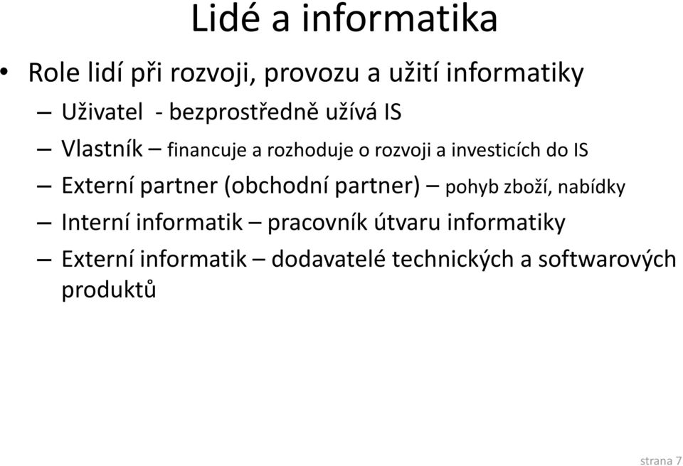 Externí partner (obchodní partner) pohyb zboží, nabídky Interní informatik pracovník