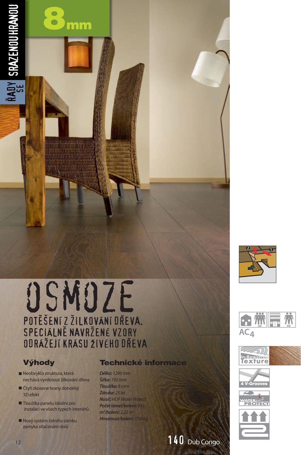 Čtyři zkosené hrany dotvářejí 3D efekt Tloušťka panelu ideální pro instalaci ve všech typech interiérů Nový systém čelního zámku