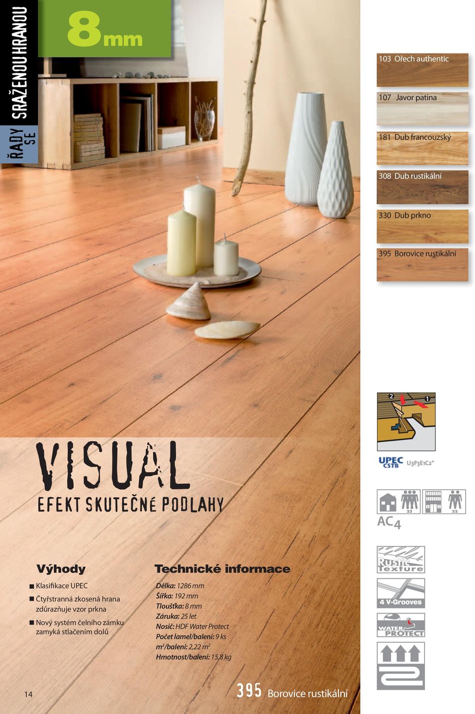 systém čelního zámku zamyká stlačením dolů Technické informace Délka: 1286 mm Šířka: 192 mm Tloušťka: 8 mm Záruka: 25 let Nosič: