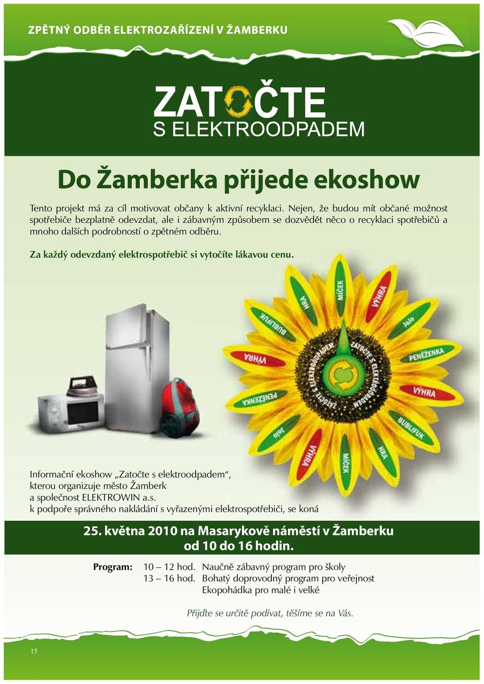 Za každý odevzdaný elektrospotřebič si vytočíte lákavou cenu. Informační ekoshow Zatočte s elektroodpadem, kterou organizuje město Žamberk a společnost ELEKTROWIN a.s. k podpoře správného nakládání s vyřazenými elektrospotřebiči, se koná 25.