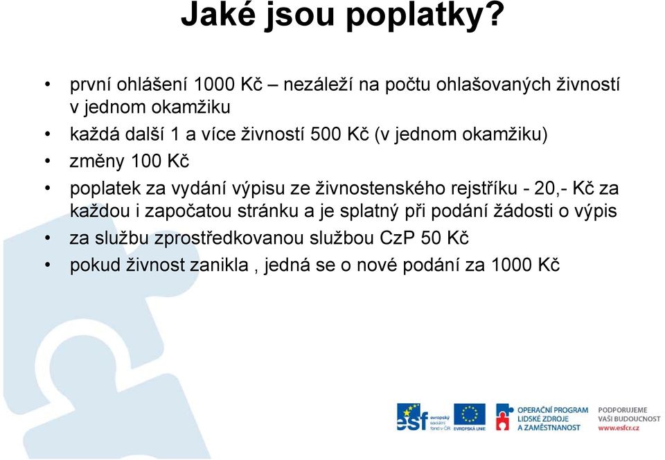 více živností 500 Kč (v jednom okamžiku) změny 100 Kč poplatek za vydání výpisu ze živnostenského