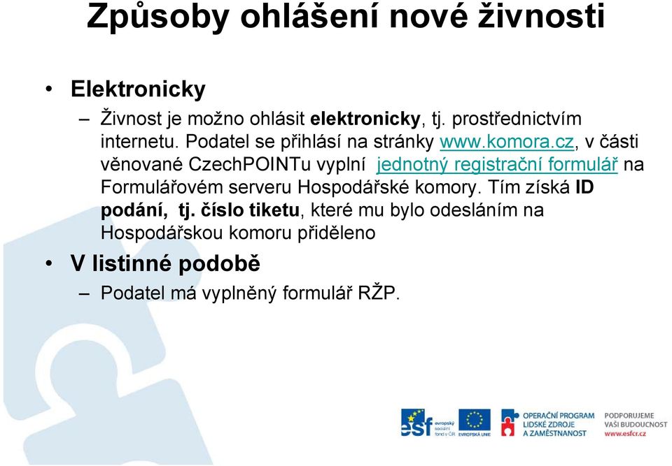 cz, v části věnované CzechPOINTu vyplní jednotný registrační formulář na Formulářovém serveru