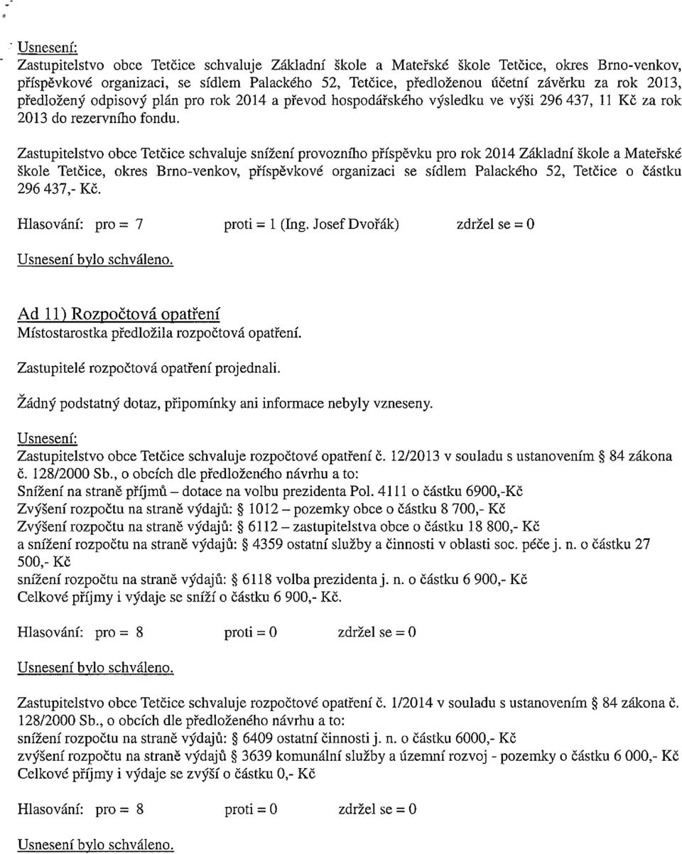 Zastupitelstvo obce Tetčice schvaluje snížení provozního příspěvku pro rok 2014 Základní škole a Mateřské škole Tetčice, okres Brno-venkov, příspěvkové organizaci se sídlem Palackého 52, Tetčice o