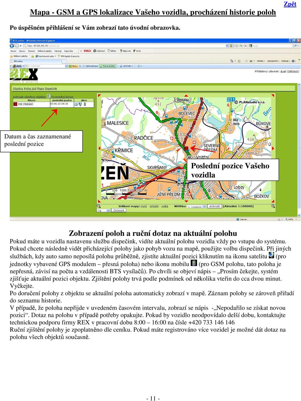 vždy po vstupu do systému. Pokud chcete následně vidět přicházející polohy jako pohyb vozu na mapě, použijte volbu dispečink.