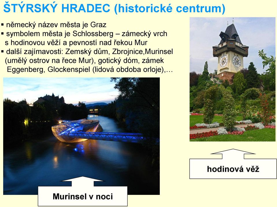 zajímavosti: Zemský dům, Zbrojnice,Murinsel (umělý ostrov na řece Mur), gotický