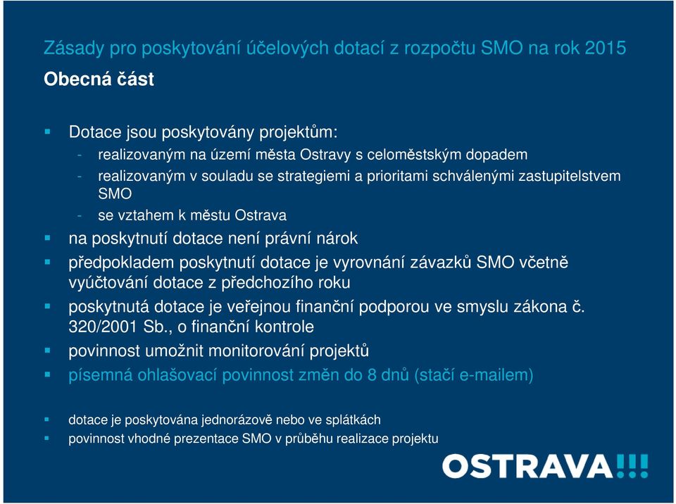 vyrovnání závazků SMO včetně vyúčtování dotace z předchozího roku poskytnutá dotace je veřejnou finanční podporou ve smyslu zákona č. 320/2001 Sb.