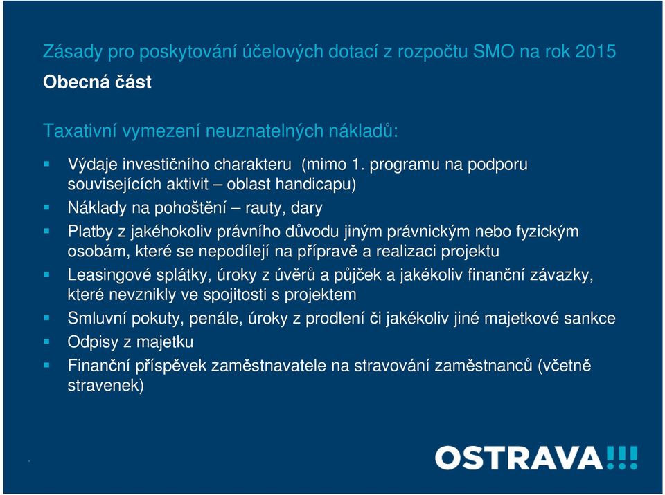 osobám, které se nepodílejí na přípravě a realizaci projektu Leasingové splátky, úroky z úvěrů a půjček a jakékoliv finanční závazky, které nevznikly ve spojitosti s