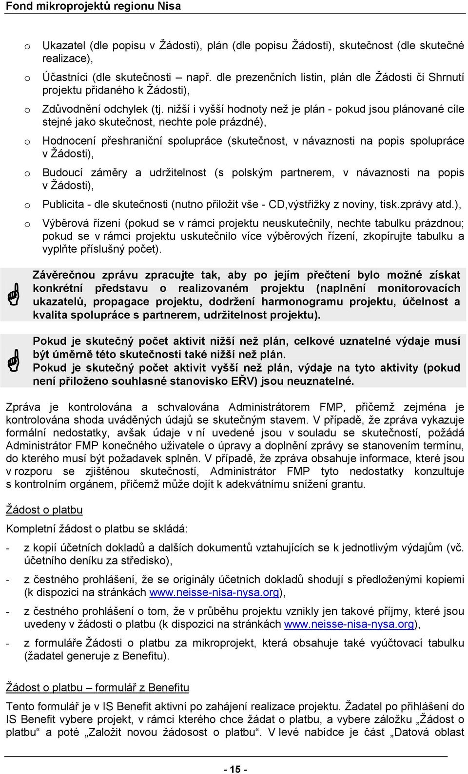 nižší i vyšší hdnty než je plán - pkud jsu plánvané cíle stejné jak skutečnst, nechte ple prázdné), Hdncení přeshraniční splupráce (skutečnst, v návaznsti na ppis splupráce v Žádsti), Buducí záměry a