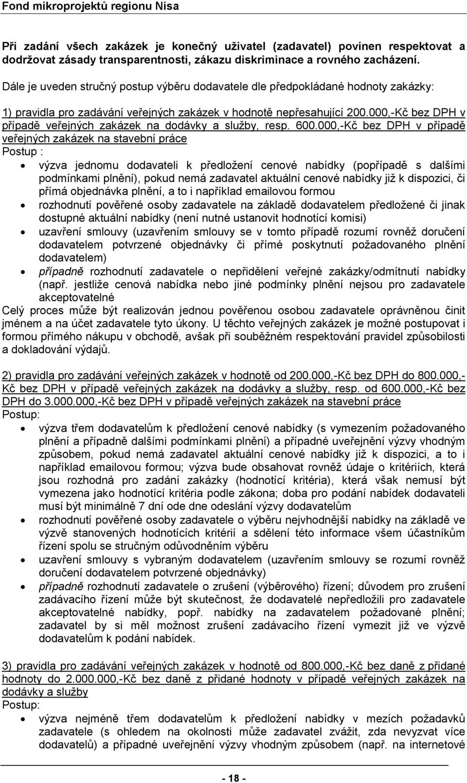 000,-Kč bez DPH v případě veřejných zakázek na ddávky a služby, resp. 600.