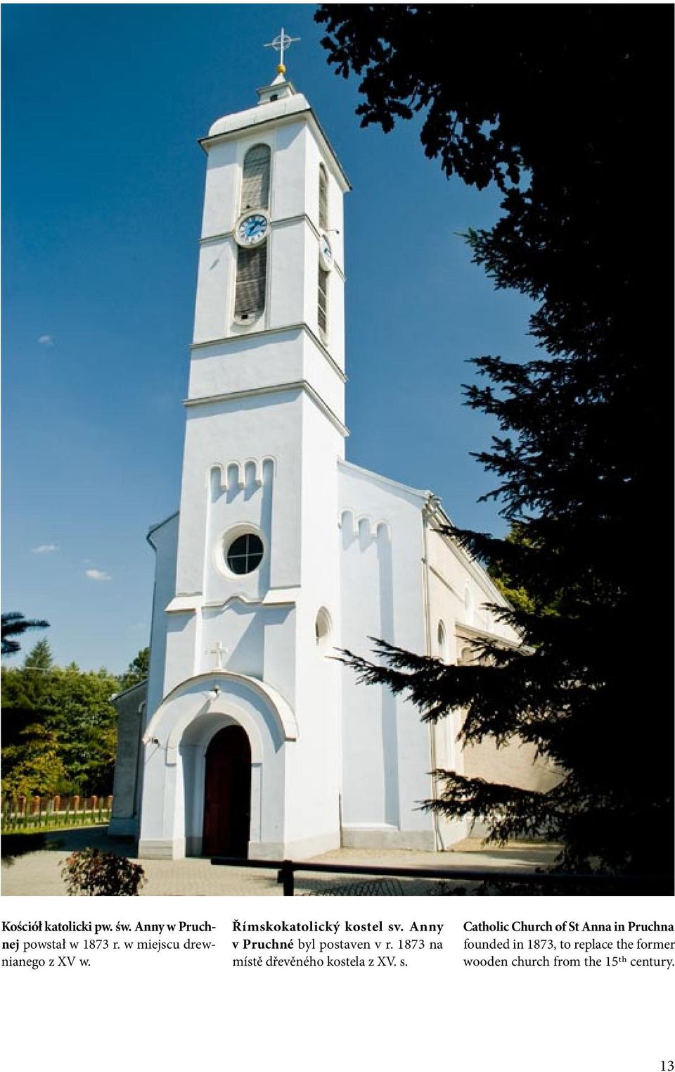 Anny v Pruchné byl postaven v r. 1873 na místě dřevěného kostela z XV. s.