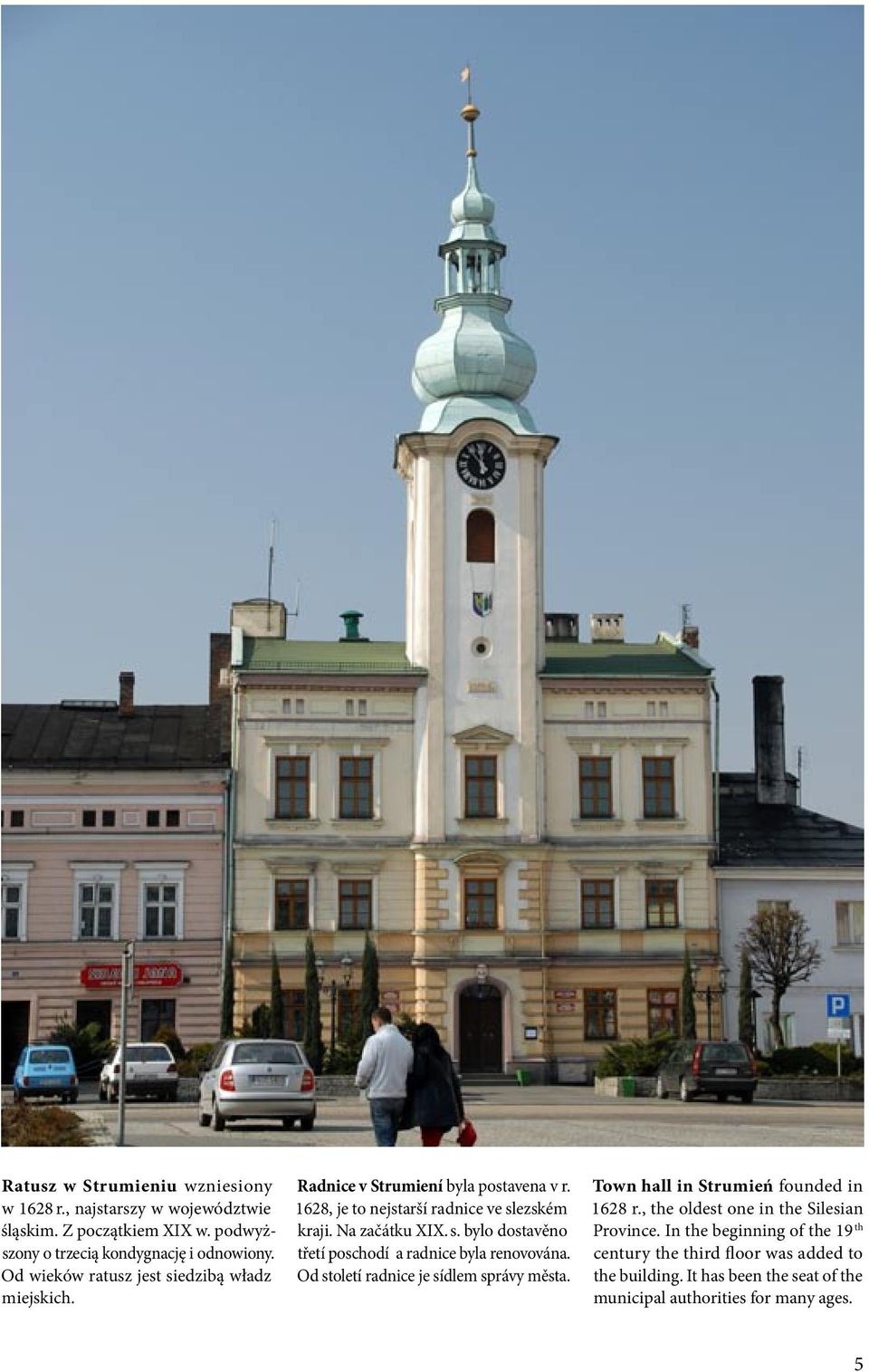 Od století radnice je sídlem správy města. Town hall in Strumień founded in 1628 r., the oldest one in the Silesian Province.