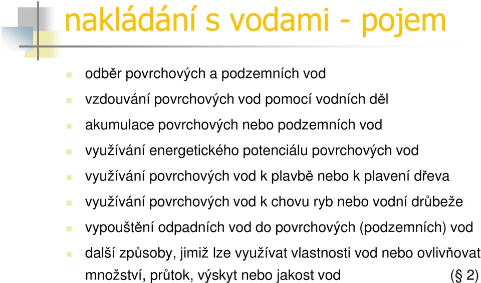 nebo k plavení dřeva využívání povrchových vod k chovu ryb nebo vodní drůbeže vypouštění odpadních vod do povrchových