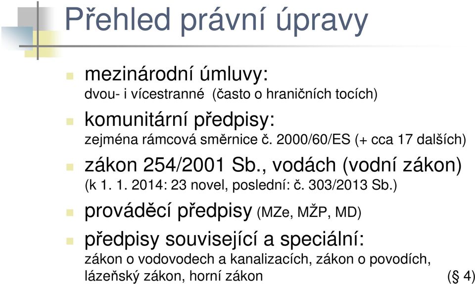 , vodách (vodní zákon) (k 1. 1. 2014: 23 novel, poslední: č. 303/2013 Sb.