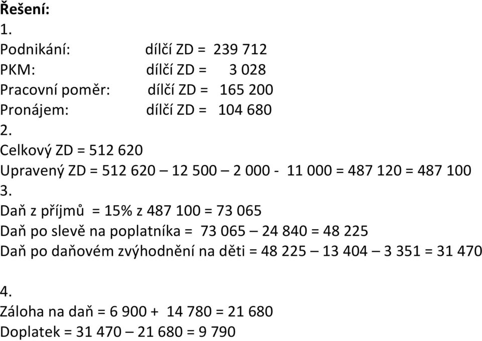 680 2. Celkový ZD = 512 620 Upravený ZD = 512 620 12 500 2 000-11 000 = 487 120 = 487 100 3.