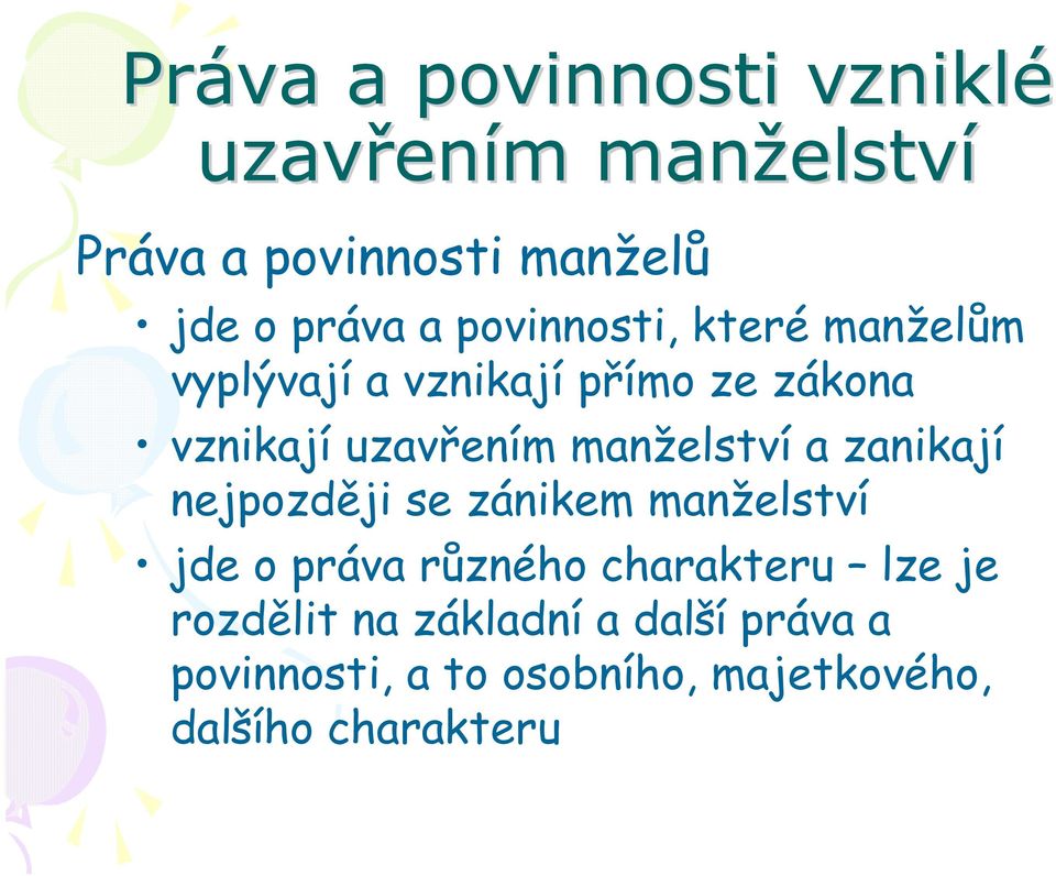 manželství a zanikají nejpozději se zánikem manželství jde o práva různého charakteru lze je