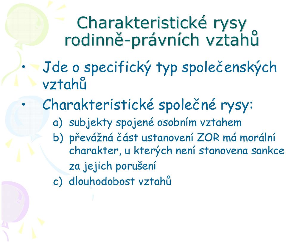 spojené osobním vztahem b) převážná část ustanovení ZOR má morální