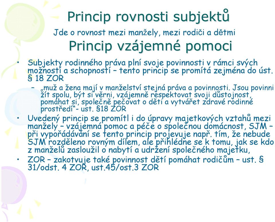Jsou povinni žít spolu, být si věrni, vzájemně respektovat svoji důstojnost, pomáhat si, společně pečovat o děti a vytvářet zdravé rodinné prostředí - ust.