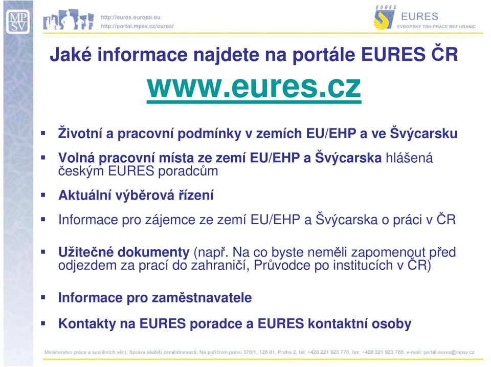 českým EURES poradcům Aktuální výběrová řízení Informace pro zájemce ze zemí EU/EHP a Švýcarska o práci včr Užitečné