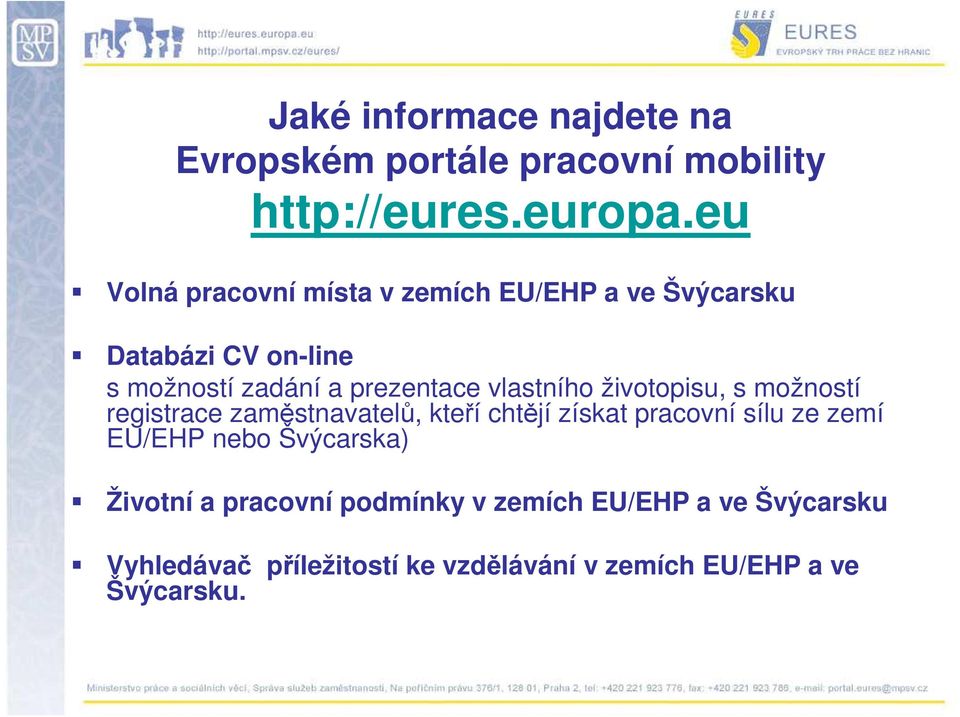 vlastního životopisu, s možností registrace zaměstnavatelů, kteří chtějí získat pracovní sílu ze zemí EU/EHP