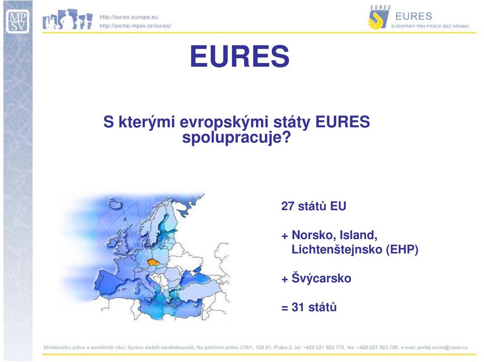 27 států EU + Norsko, Island,