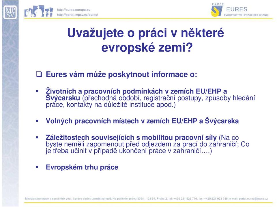 registrační postupy, způsoby hledání práce, kontakty na důležité instituce apod.