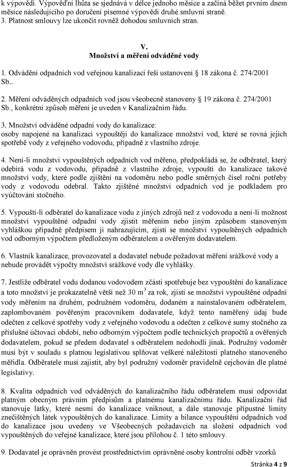 4/2001 Sb.. 2. Měření odváděných odpadních vod jsou všeobecně stanoveny 19 zákona č. 274/2001 Sb., konkrétní způsob měření je uveden v Kanalizačním řádu. 3.