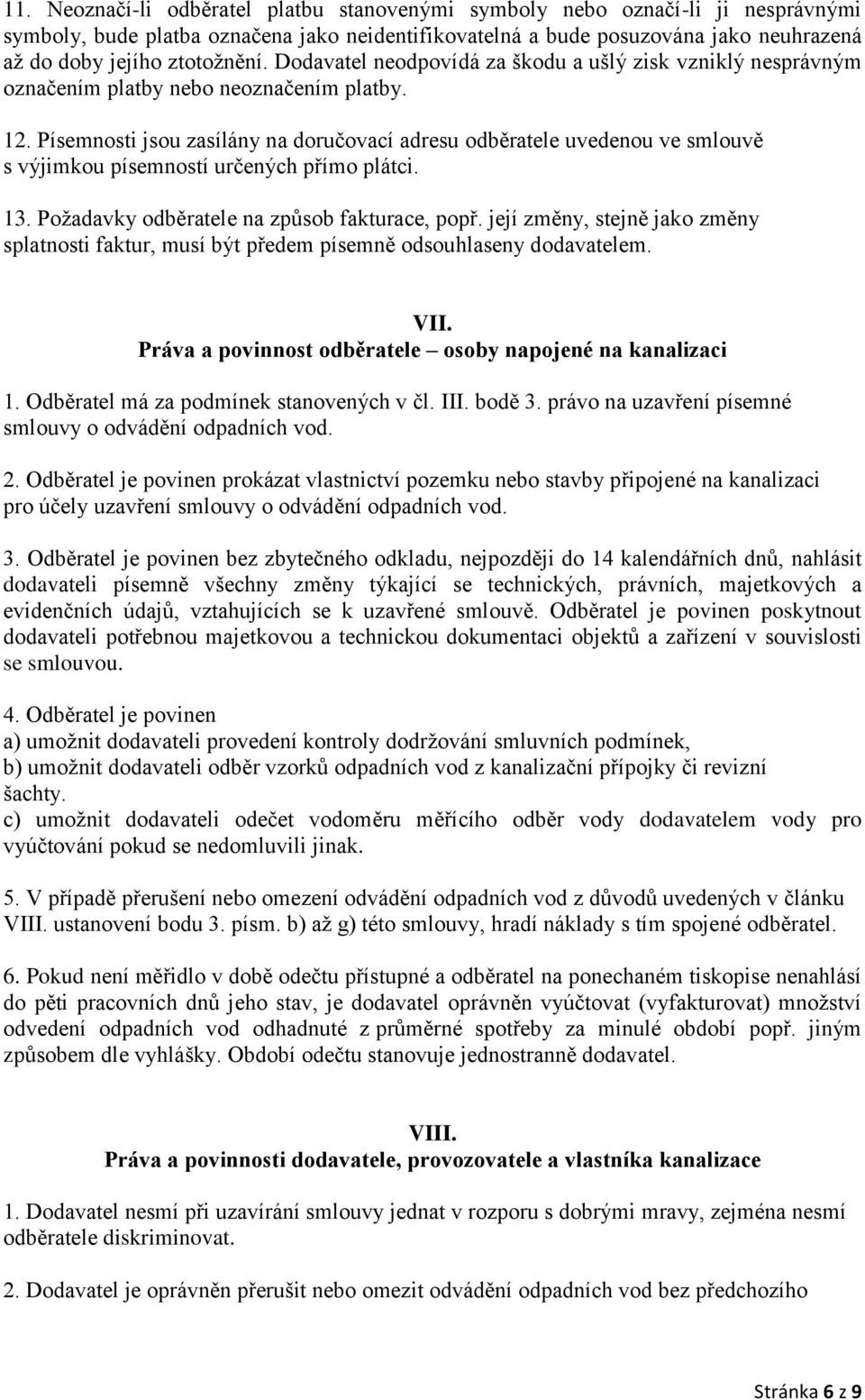 Písemnosti jsou zasílány na doručovací adresu odběratele uvedenou ve smlouvě s výjimkou písemností určených přímo plátci. 13. Poţadavky odběratele na způsob fakturace, popř.