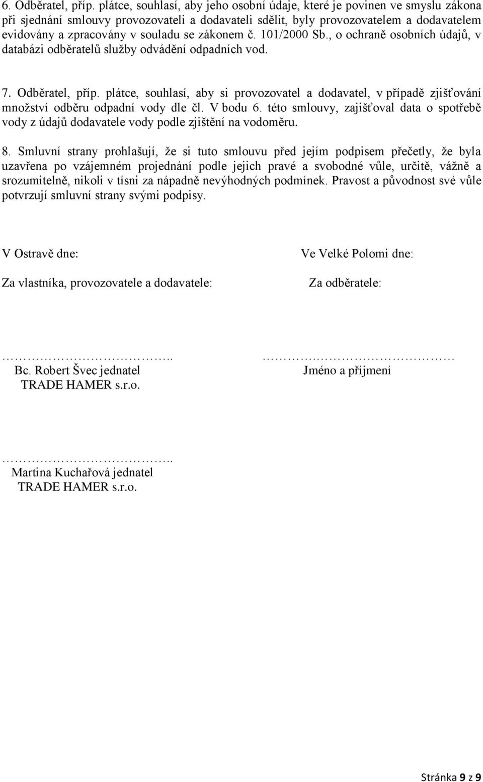 se zákonem č. 101/2000 Sb., o ochraně osobních údajů, v databázi odběratelů sluţby odvádění odpadních vod. 7. Odběratel, příp.