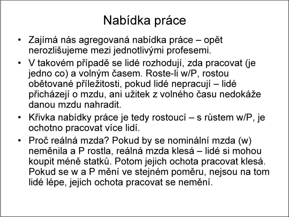 Roste-li w/p, rostou obětované příležitosti, pokud lidé nepracují lidé přicházejí o mzdu, ani užitek z volného času nedokáže danou mzdu nahradit.
