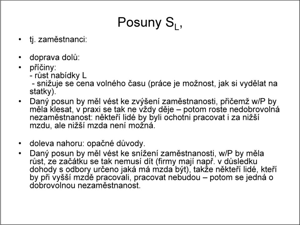 ochotni pracovat i za nižší mzdu, ale nižší mzda není možná. doleva nahoru: opačné důvody.
