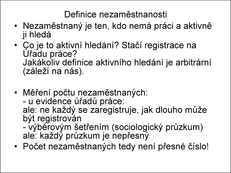 Měření počtu nezaměstnaných: - u evidence úřadů práce: ale: ne každý se zaregistruje, jak dlouho může být