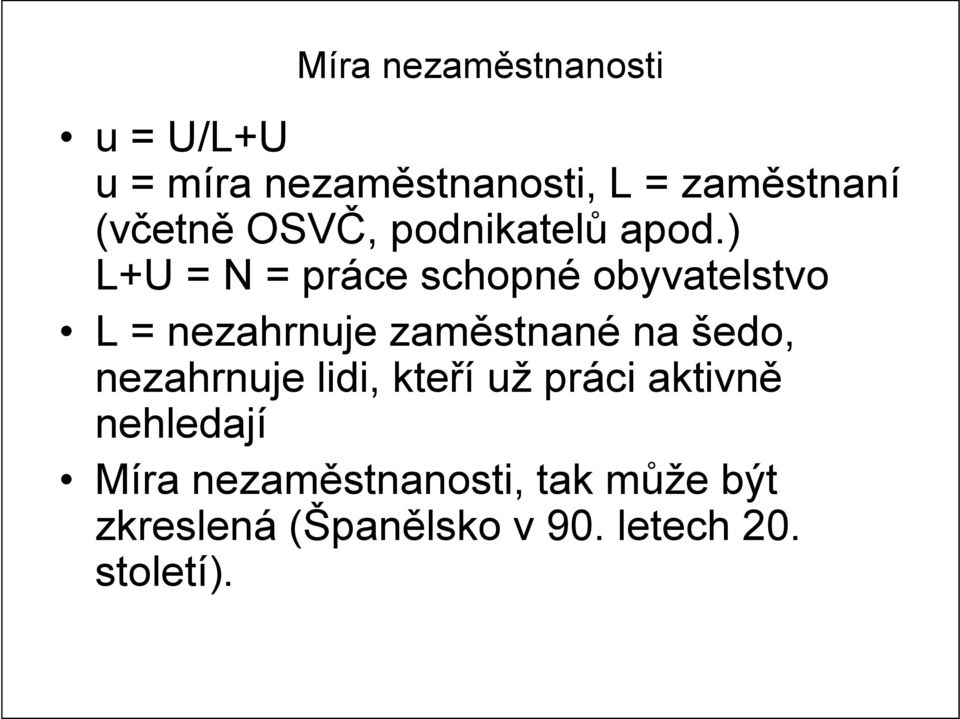 ) L+U = N = práce schopné obyvatelstvo L = nezahrnuje zaměstnané na šedo,