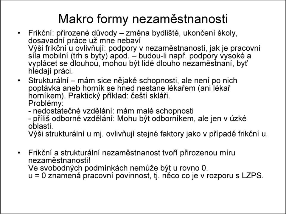 Strukturální mám sice nějaké schopnosti, ale není po nich poptávka aneb horník se hned nestane lékařem (ani lékař horníkem). Praktický příklad: čeští skláři.