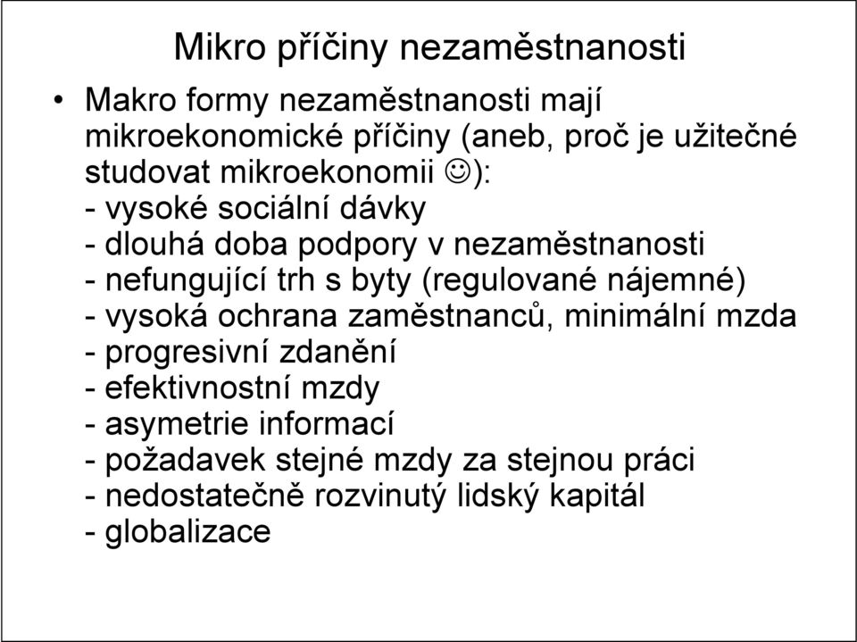 byty (regulované nájemné) - vysoká ochrana zaměstnanců, minimální mzda - progresivní zdanění - efektivnostní