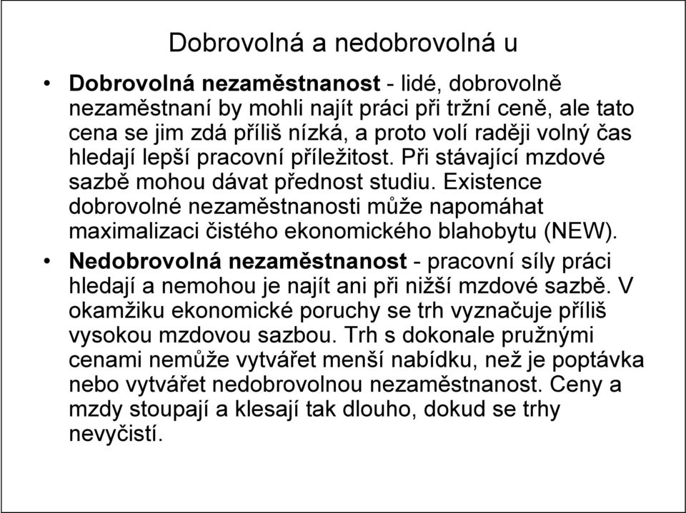 Existence dobrovolné nezaměstnanosti může napomáhat maximalizaci čistého ekonomického blahobytu (NEW).