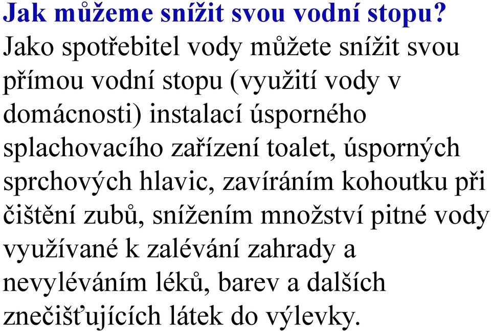 instalací úsporného splachovacího zařízení toalet, úsporných sprchových hlavic, zavíráním