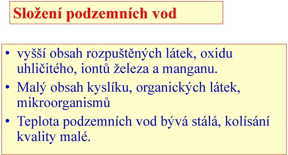 Malý obsah kyslíku, organických látek,