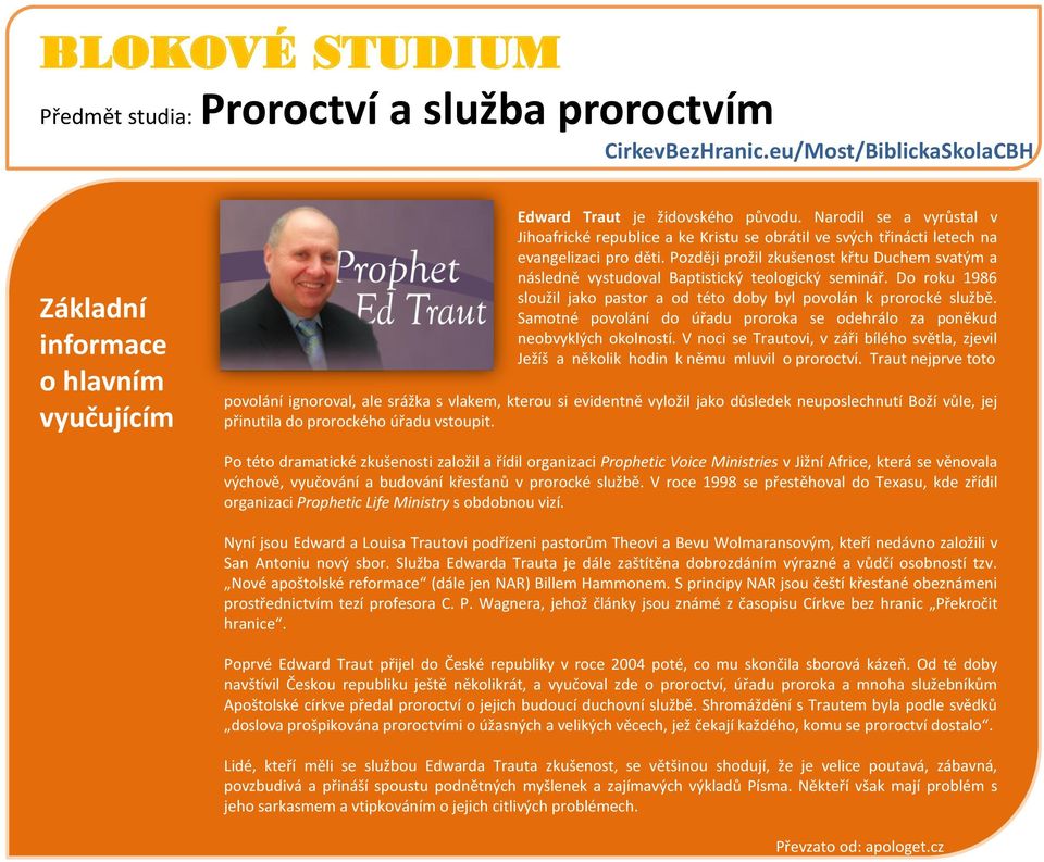 Samotné povolání do úřadu proroka se odehrálo za poněkud neobvyklých okolností. V noci se Trautovi, v záři bílého světla, zjevil Ježíš a několik hodin k němu mluvil o proroctví.