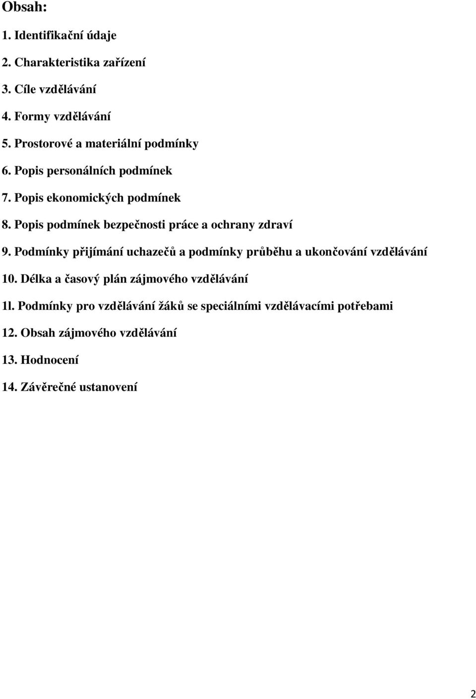 Popis podmínek bezpečnosti práce a ochrany zdraví 9. Podmínky přijímání uchazečů a podmínky průběhu a ukončování vzdělávání 10.