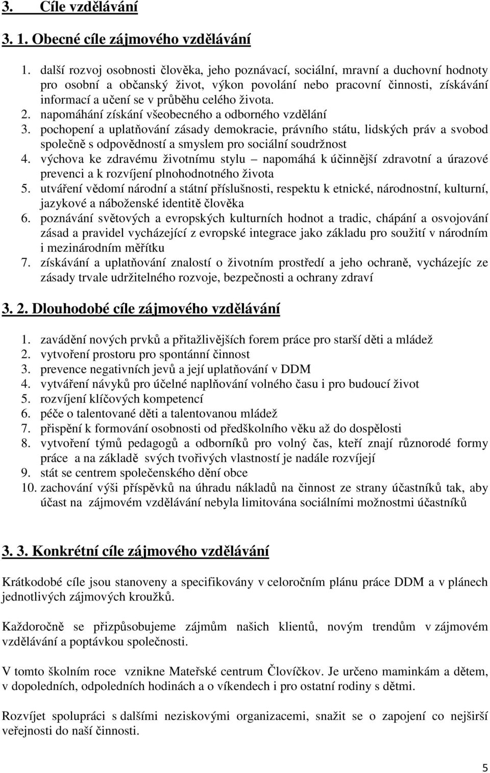 života. 2. napomáhání získání všeobecného a odborného vzdělání 3.