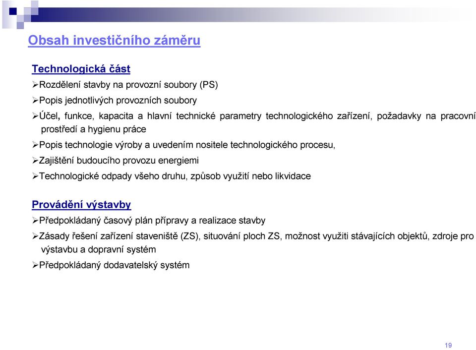 budoucího provozu energiemi Technologické odpady všeho druhu, způsob využití nebo likvidace Provádění výstavby Předpokládaný časový plán přípravy a realizace stavby